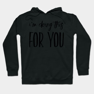 I'm doing this for you mask Hoodie